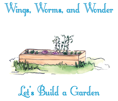 lets-build-a-garden-graphic-400 Build you own raised bed garden step by step with Wings, Worms, and Wonder in this guided online video course!